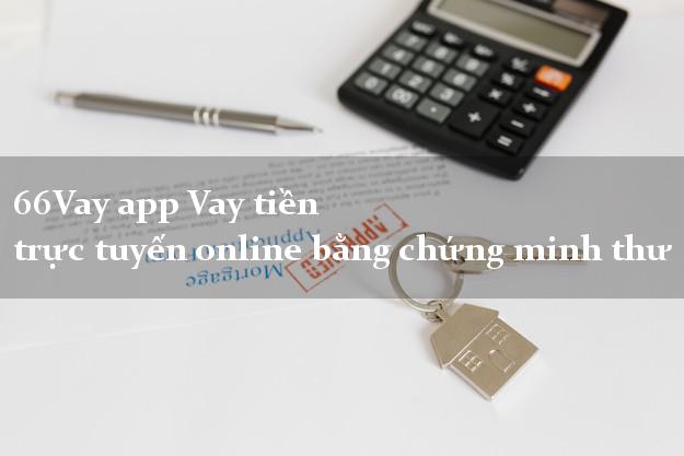 66Vay app Vay tiền trực tuyến online bằng chứng minh thư