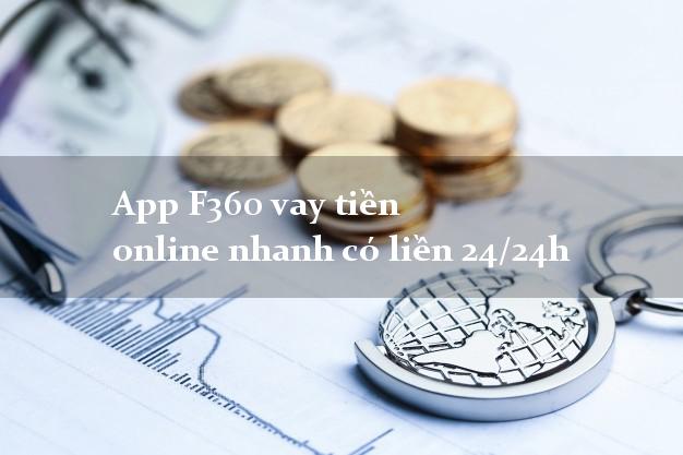 App F360 vay tiền online nhanh có liền 24/24h