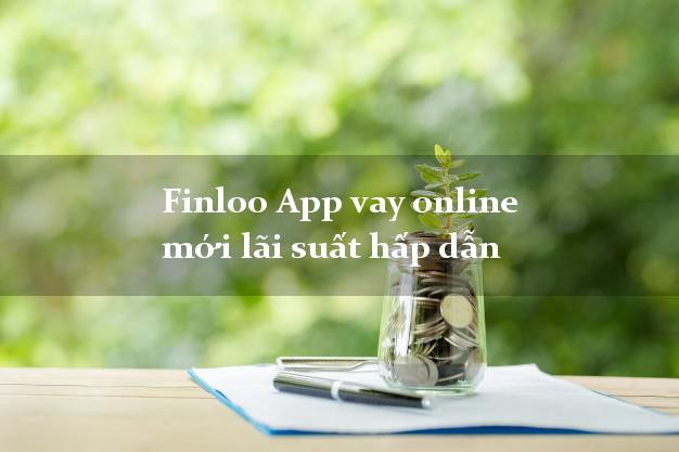 Finloo App vay online mới lãi suất hấp dẫn
