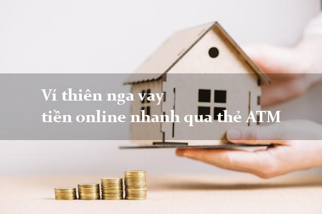 Ví thiên nga vay tiền online nhanh qua thẻ ATM