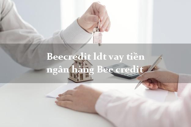 Beecredit ldt vay tiền ngân hàng Bee credit