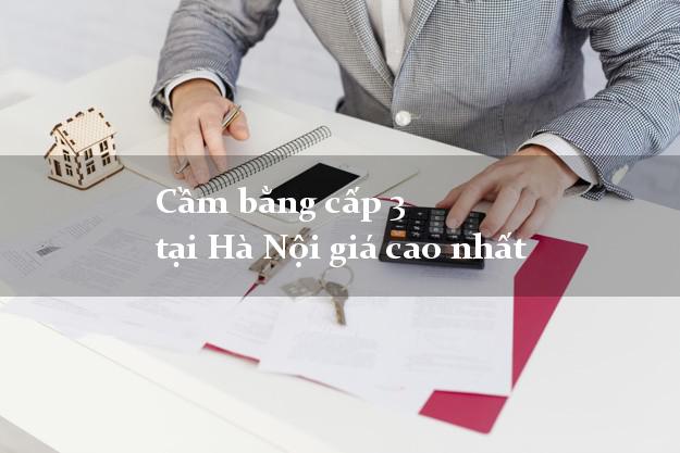 Cầm bằng cấp 3 tại Hà Nội giá cao nhất