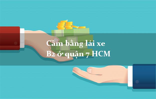 Cầm bằng lái xe B2 ở quận 7 HCM