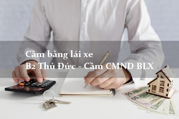Cầm bằng lái xe B2 Thủ Đức - Cầm CMND BLX