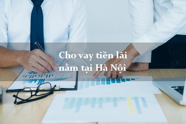 Cho vay tiền lãi nằm tại Hà Nội