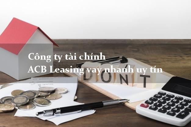 Công ty tài chính ACB Leasing vay nhanh uy tín