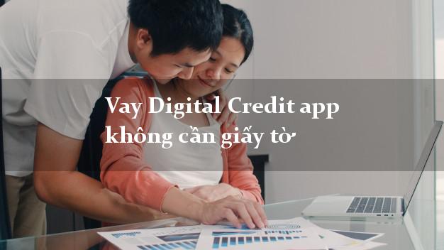 Vay Digital Credit app không cần giấy tờ