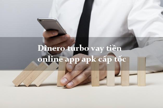 Dinero turbo vay tiền online app apk cấp tốc