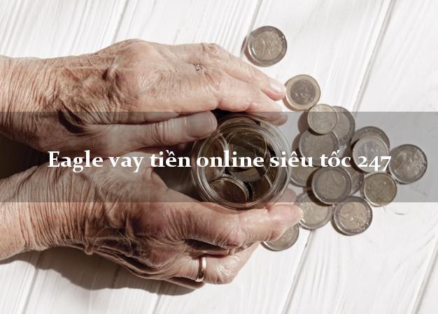 Eagle vay tiền online siêu tốc 247