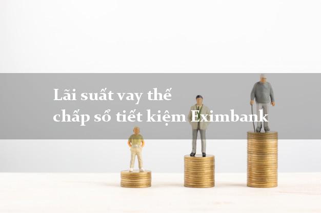 Lãi suất vay thế chấp sổ tiết kiệm Eximbank