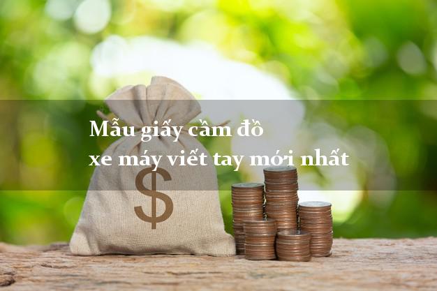 Mẫu giấy cầm đồ xe máy viết tay mới nhất