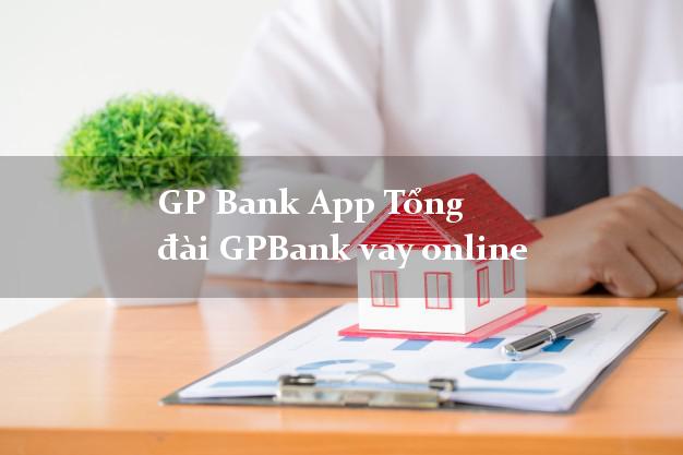 GP Bank App Tổng đài GPBank vay online