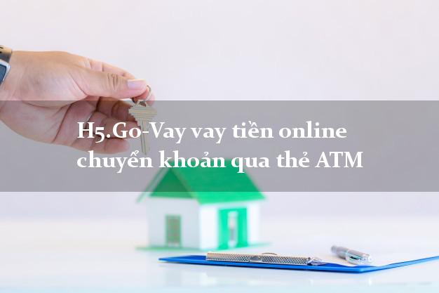 H5.Go-Vay vay tiền online chuyển khoản qua thẻ ATM