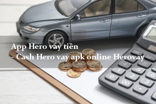 App Hero vay tiền - Cash Hero vay apk online Herovay