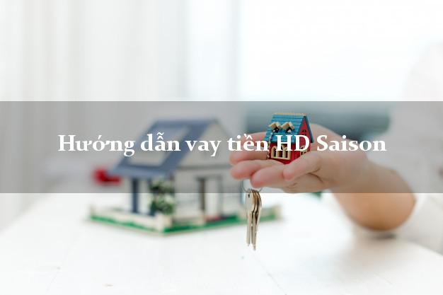 Hướng dẫn vay tiền HD Saison