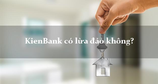 KienBank có lừa đảo không?