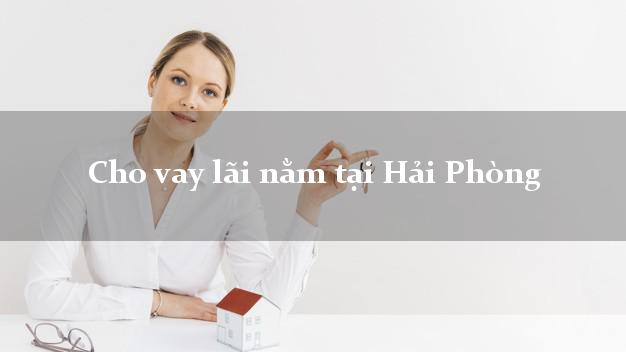 Cho vay lãi nằm tại Hải Phòng