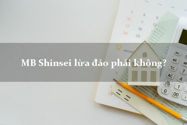 MB Shinsei lừa đảo phải không?