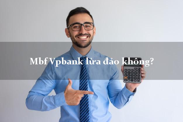 Mbf Vpbank lừa đảo không?