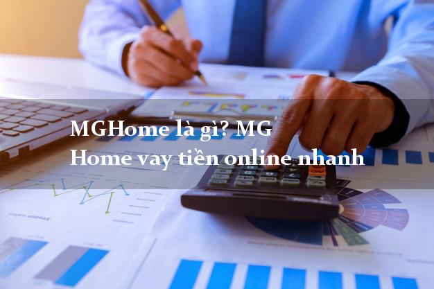 MGHome là gì? MG Home vay tiền online nhanh