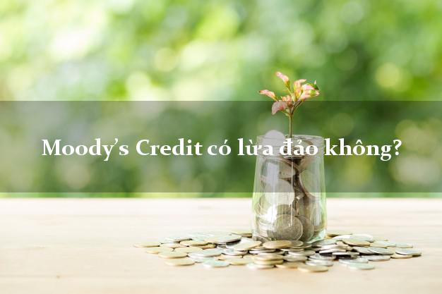 Moody’s Credit có lừa đảo không?