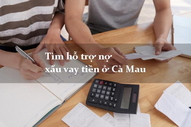 Tìm hỗ trợ nợ xấu vay tiền ở Cà Mau