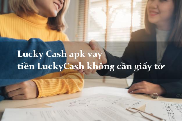 Lucky Cash apk vay tiền LuckyCash không cần giấy tờ