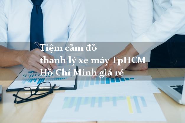 Tiệm cầm đồ thanh lý xe máy TpHCM Hồ Chí Minh giá rẻ