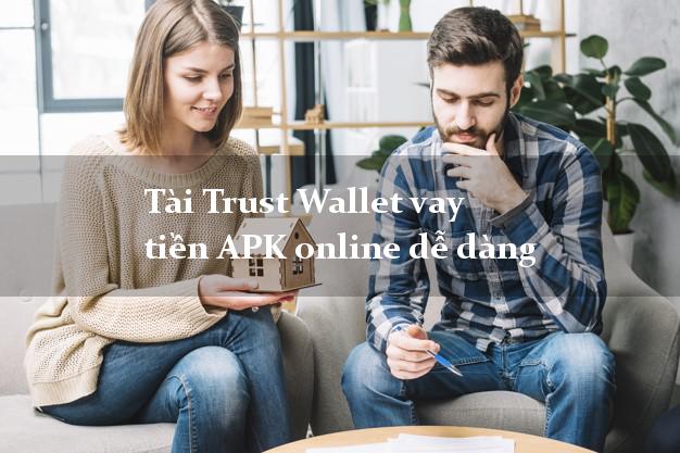 Tài Trust Wallet vay tiền APK online dễ dàng