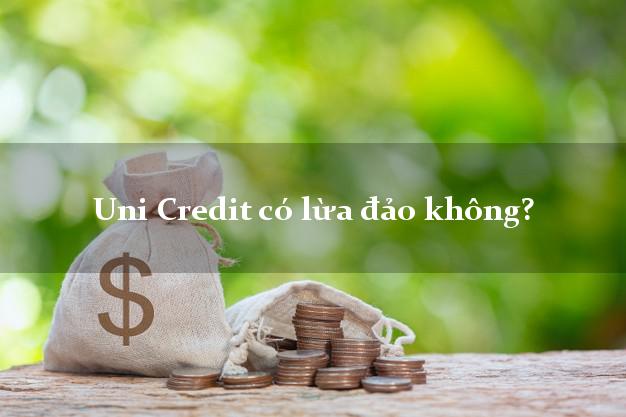 Uni Credit có lừa đảo không?