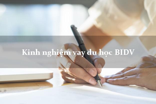 Kinh nghiệm vay du học BIDV