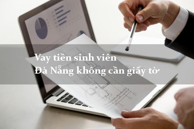 Vay tiền sinh viên Đà Nẵng không cần giấy tờ