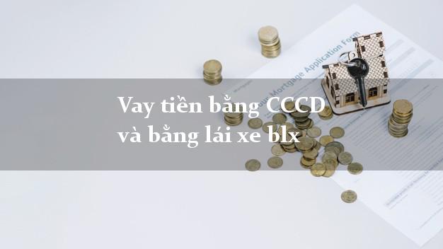 Vay tiền bằng CCCD và bằng lái xe blx