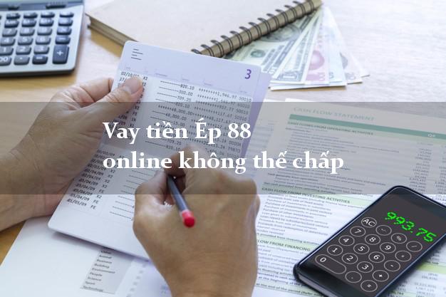 Vay tiền Ép 88 online không thế chấp