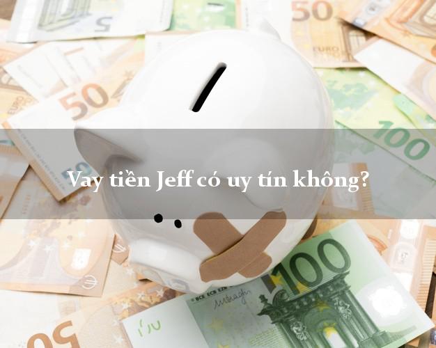 Vay tiền Jeff có uy tín không?