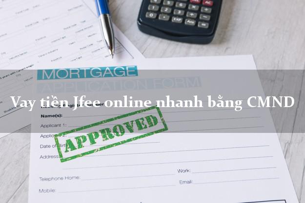 Vay tiền Jfee online nhanh bằng CMND