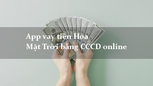 App vay tiền Hoa Mặt Trời bằng CCCD online