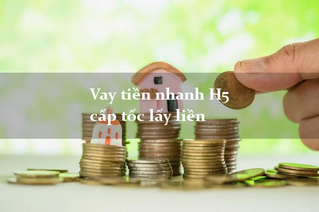 Vay tiền nhanh H5 cấp tốc lấy liền