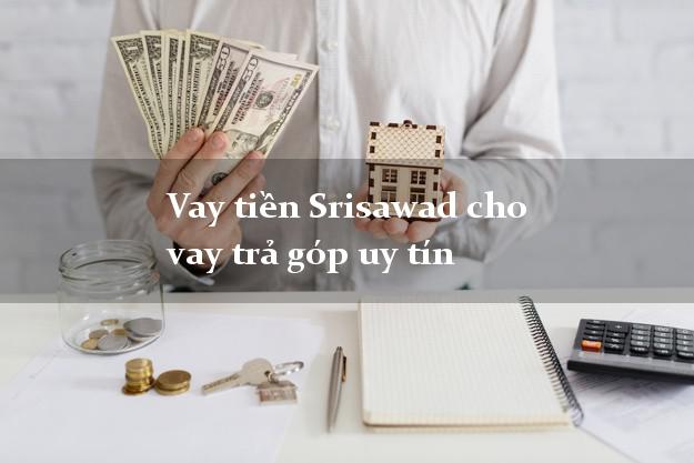 Vay tiền Srisawad cho vay trả góp uy tín