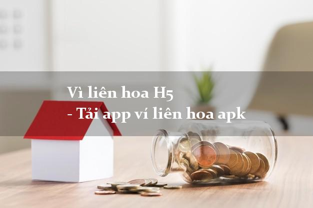 Vì liên hoa H5 - Tải app ví liên hoa apk