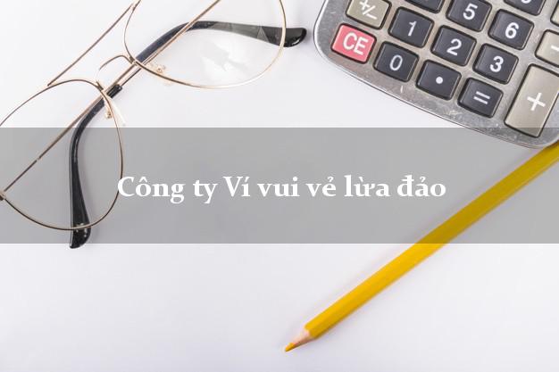 Công ty Ví vui vẻ lừa đảo