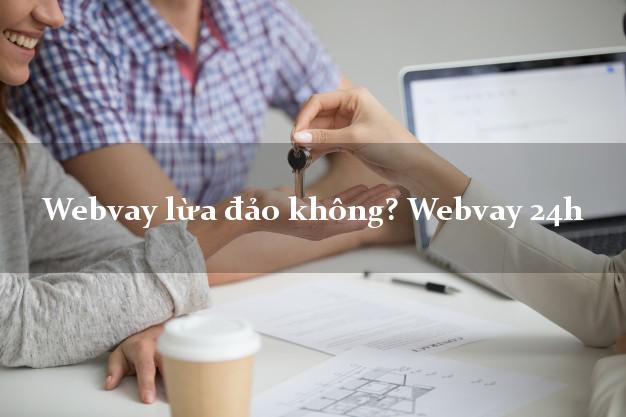 Webvay lừa đảo không? Webvay 24h