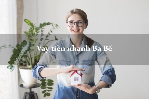 Vay tiền nhanh Ba Bể Bắc Kạn