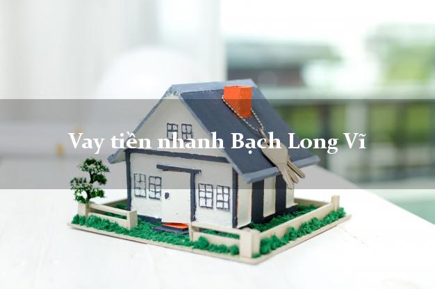 Vay tiền nhanh Bạch Long Vĩ Hải Phòng