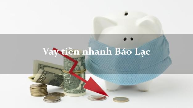 Vay tiền nhanh Bảo Lạc Cao Bằng