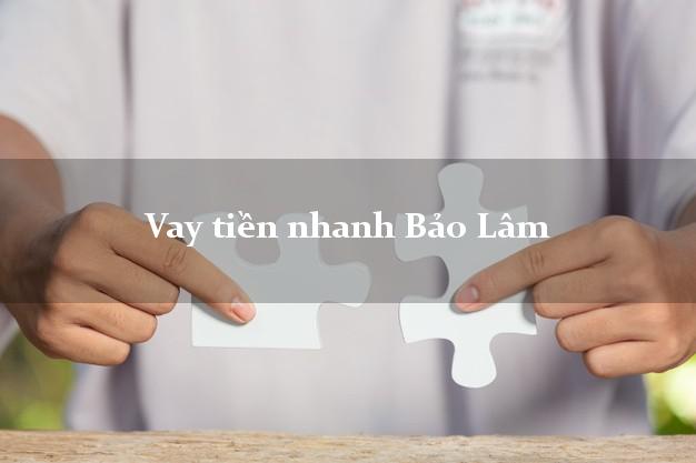 Vay tiền nhanh Bảo Lâm Lâm Đồng