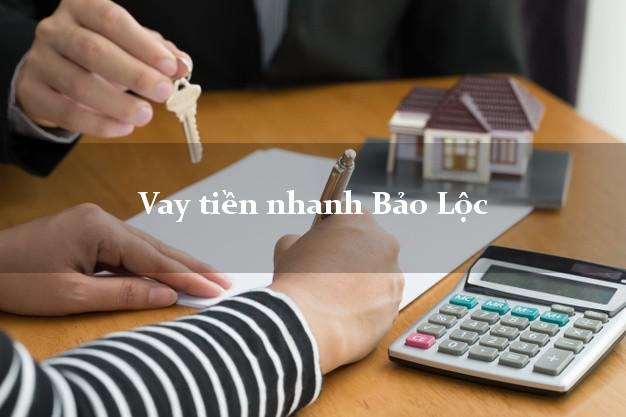 Vay tiền nhanh Bảo Lộc Lâm Đồng