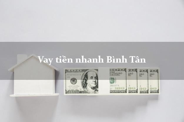 Vay tiền nhanh Bình Tân Vĩnh Long