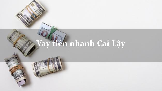 Vay tiền nhanh Cai Lậy Tiền Giang