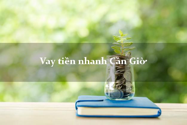 Vay tiền nhanh Cần Giờ Hồ Chí Minh